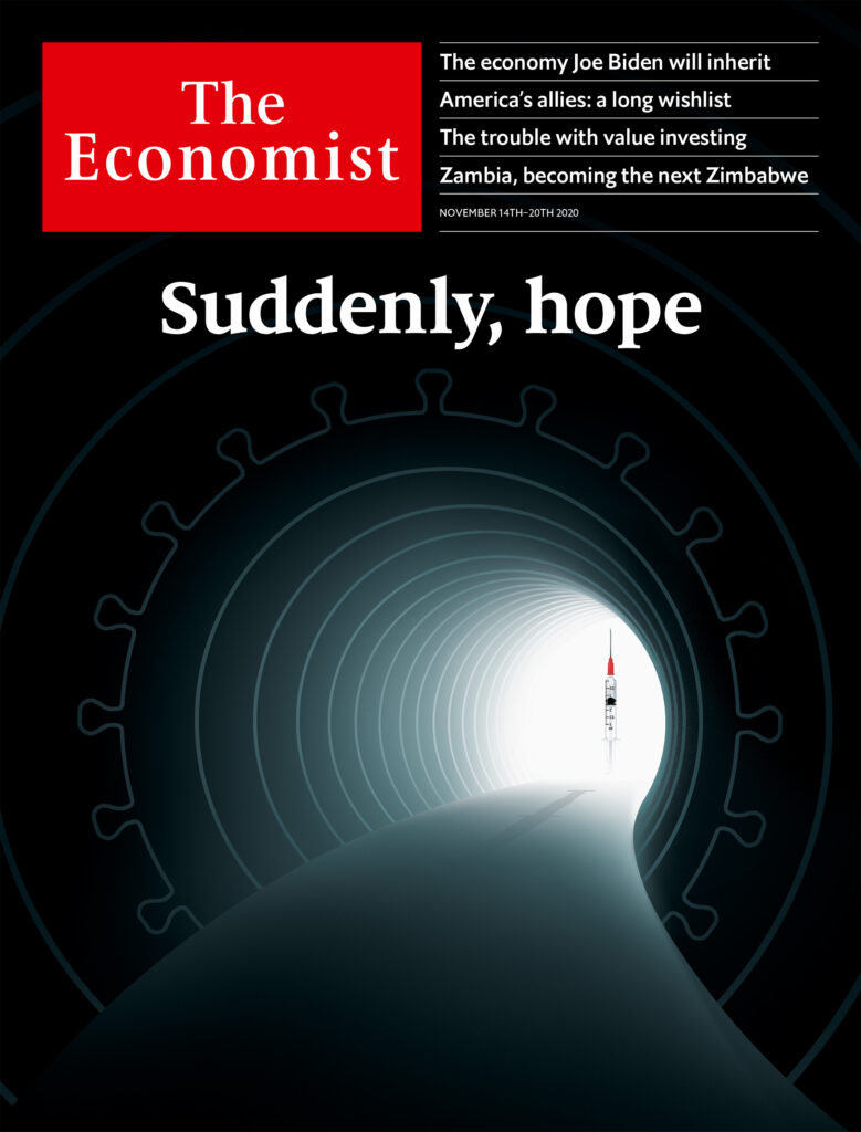 The Economist Cover image for November 14-20, 2020 titled “Suddenly, hope”Depicting a right curving tunnel, with one of it’s segments shaped like a SARS-CoV-2 virus particle. At the end of the tunnel, in a bright light shows a syringe filled with a vaccine dose, standing up like a rocket.